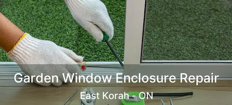  Garden Window Enclosure Repair East Korah - ON