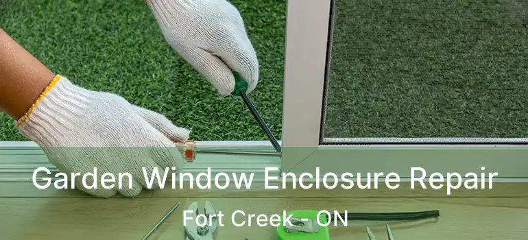  Garden Window Enclosure Repair Fort Creek - ON