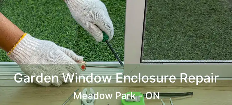  Garden Window Enclosure Repair Meadow Park - ON