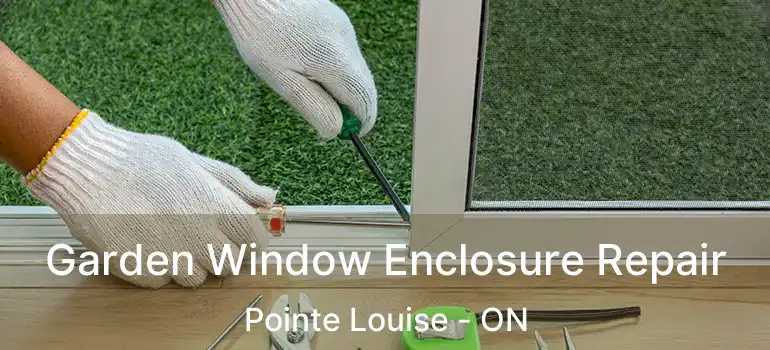  Garden Window Enclosure Repair Pointe Louise - ON