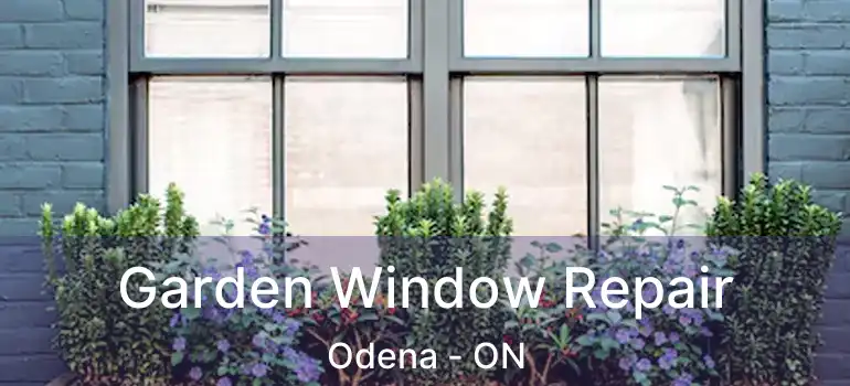  Garden Window Repair Odena - ON