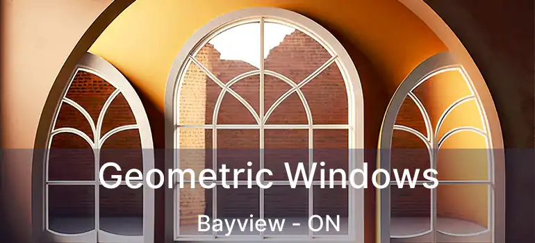  Geometric Windows Bayview - ON