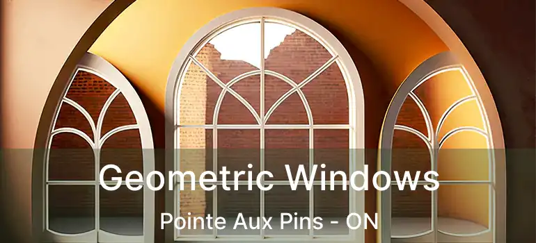  Geometric Windows Pointe Aux Pins - ON