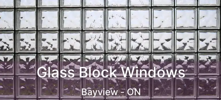  Glass Block Windows Bayview - ON