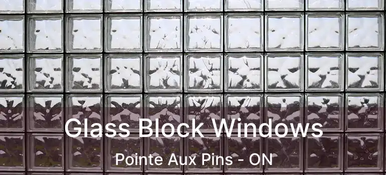  Glass Block Windows Pointe Aux Pins - ON