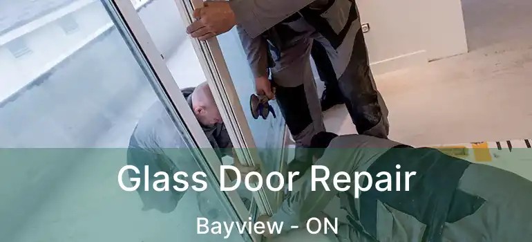  Glass Door Repair Bayview - ON