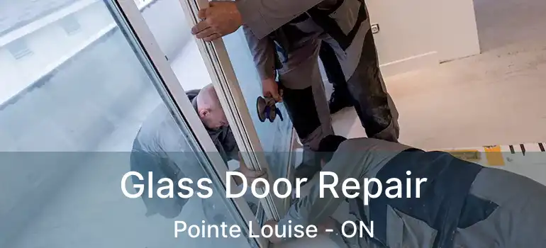  Glass Door Repair Pointe Louise - ON