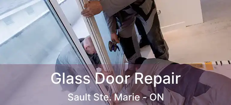 Glass Door Repair Sault Ste. Marie - ON