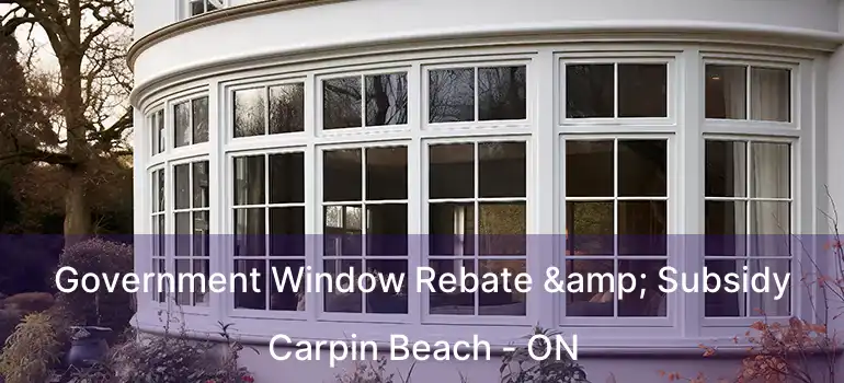  Government Window Rebate & Subsidy Carpin Beach - ON
