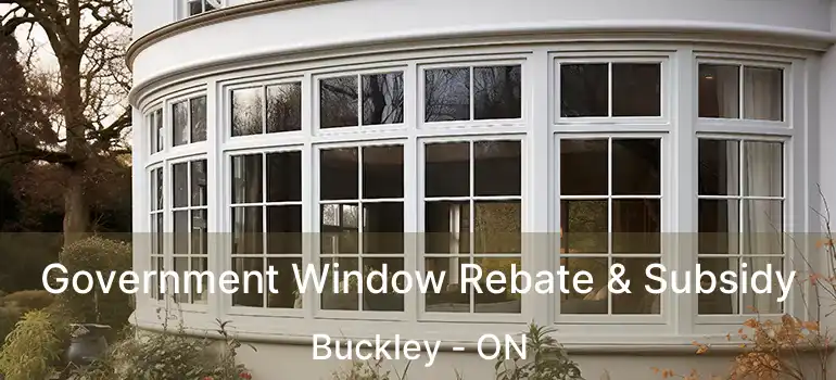  Government Window Rebate & Subsidy Buckley - ON