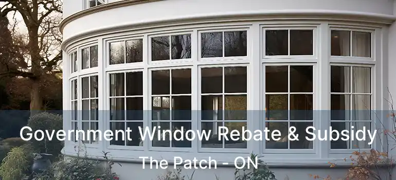  Government Window Rebate & Subsidy The Patch - ON