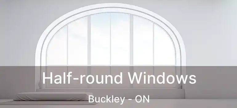  Half-round Windows Buckley - ON