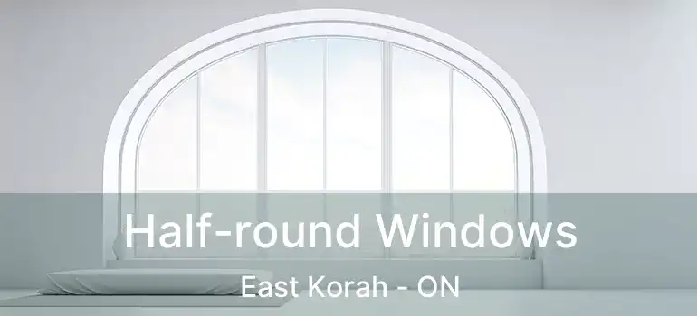  Half-round Windows East Korah - ON