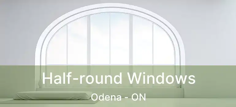  Half-round Windows Odena - ON