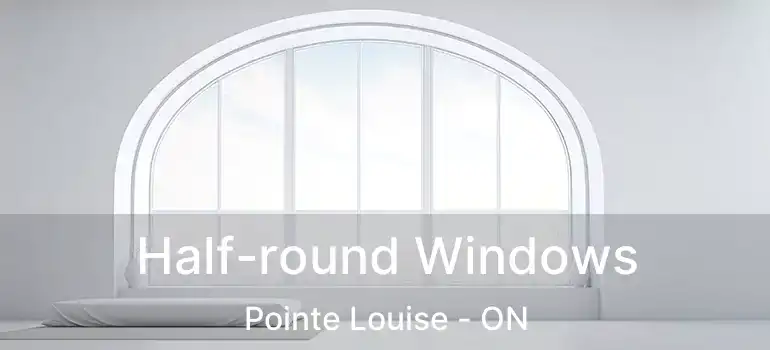  Half-round Windows Pointe Louise - ON