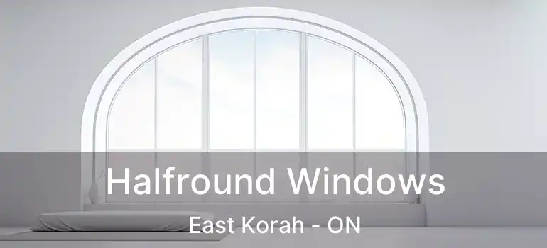  Halfround Windows East Korah - ON