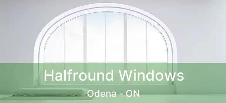  Halfround Windows Odena - ON