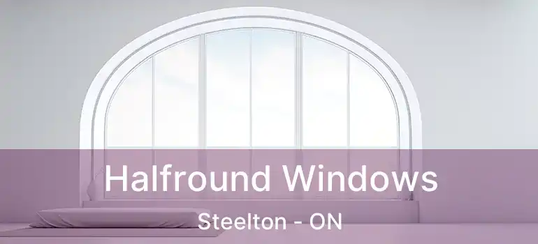  Halfround Windows Steelton - ON