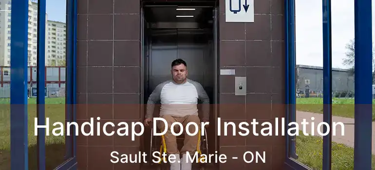  Handicap Door Installation Sault Ste. Marie - ON