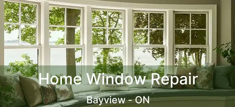  Home Window Repair Bayview - ON