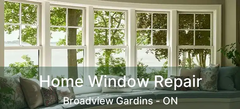  Home Window Repair Broadview Gardins - ON