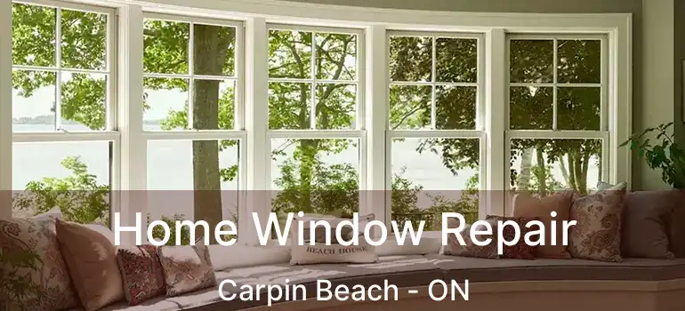  Home Window Repair Carpin Beach - ON