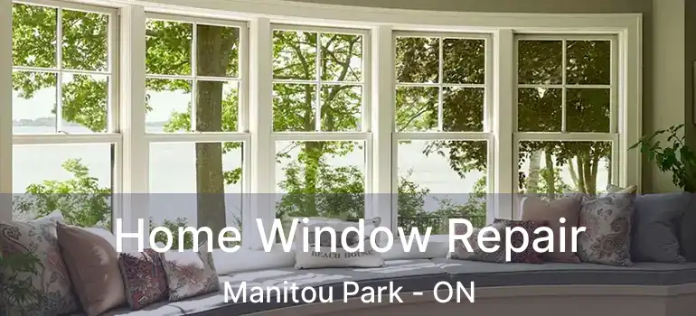  Home Window Repair Manitou Park - ON