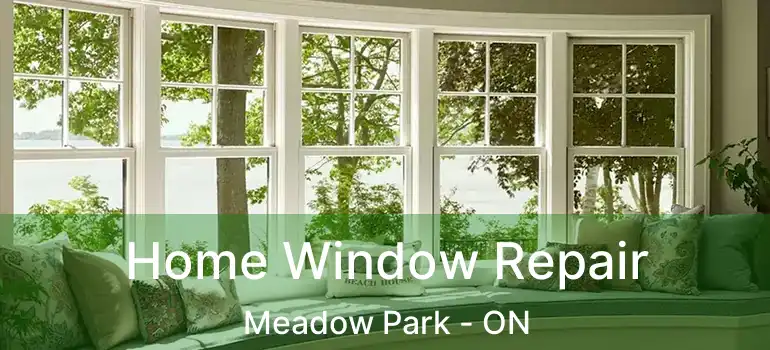  Home Window Repair Meadow Park - ON