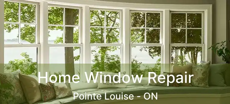  Home Window Repair Pointe Louise - ON