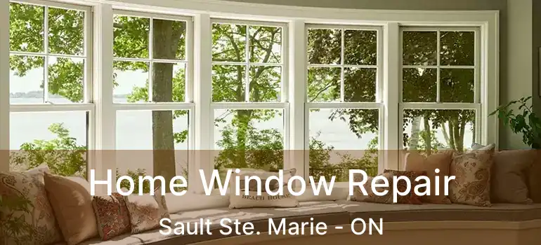  Home Window Repair Sault Ste. Marie - ON