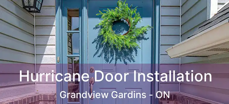  Hurricane Door Installation Grandview Gardins - ON