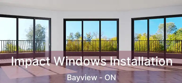  Impact Windows Installation Bayview - ON