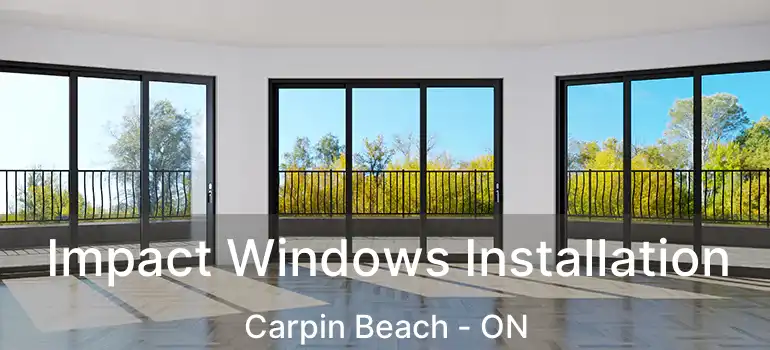 Impact Windows Installation Carpin Beach - ON