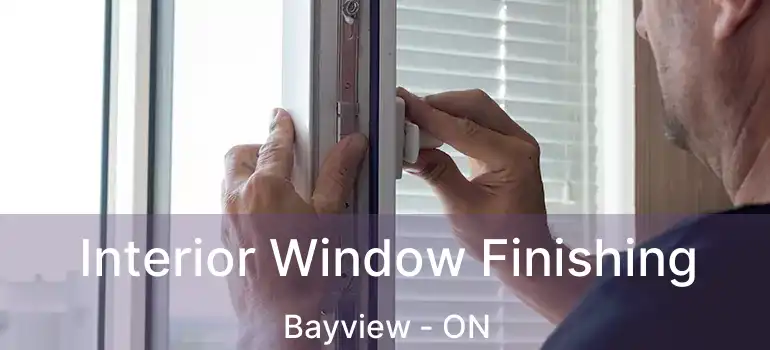  Interior Window Finishing Bayview - ON