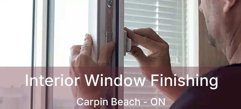  Interior Window Finishing Carpin Beach - ON