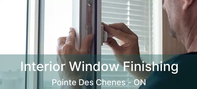  Interior Window Finishing Pointe Des Chenes - ON