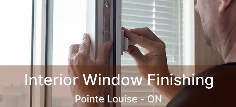  Interior Window Finishing Pointe Louise - ON