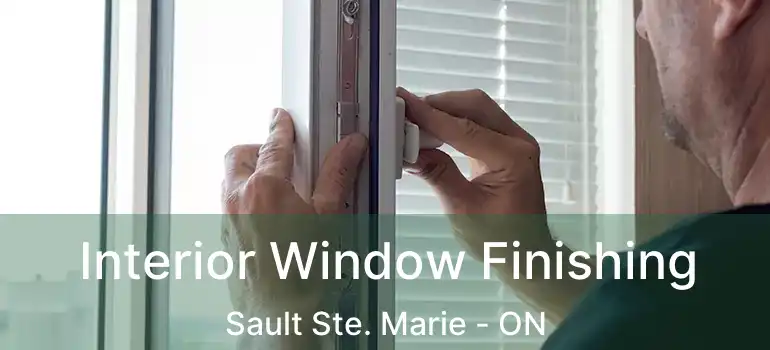  Interior Window Finishing Sault Ste. Marie - ON