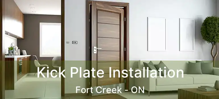  Kick Plate Installation Fort Creek - ON