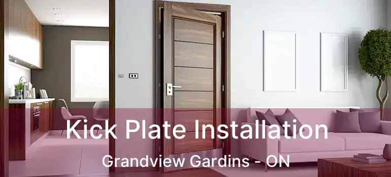  Kick Plate Installation Grandview Gardins - ON
