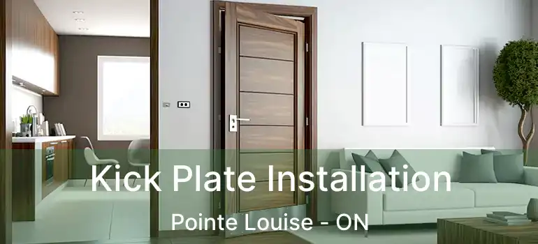  Kick Plate Installation Pointe Louise - ON