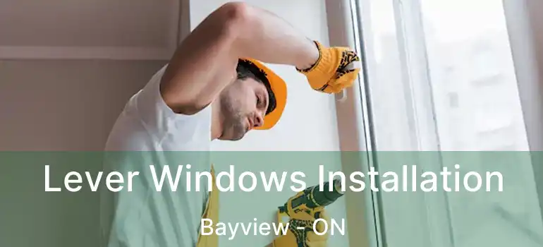  Lever Windows Installation Bayview - ON