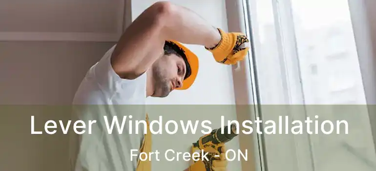  Lever Windows Installation Fort Creek - ON