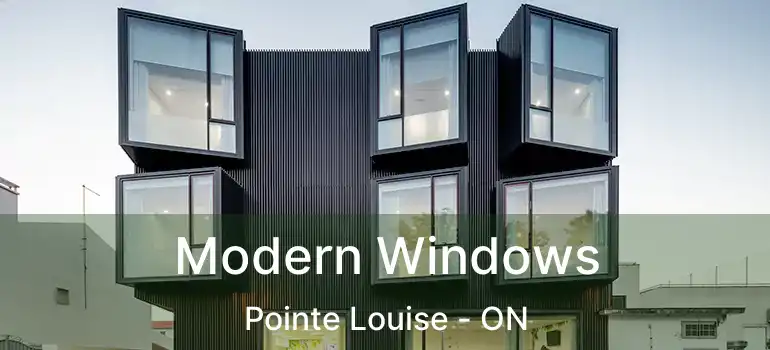  Modern Windows Pointe Louise - ON