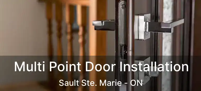  Multi Point Door Installation Sault Ste. Marie - ON
