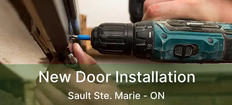  New Door Installation Sault Ste. Marie - ON