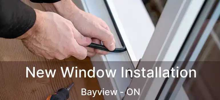  New Window Installation Bayview - ON