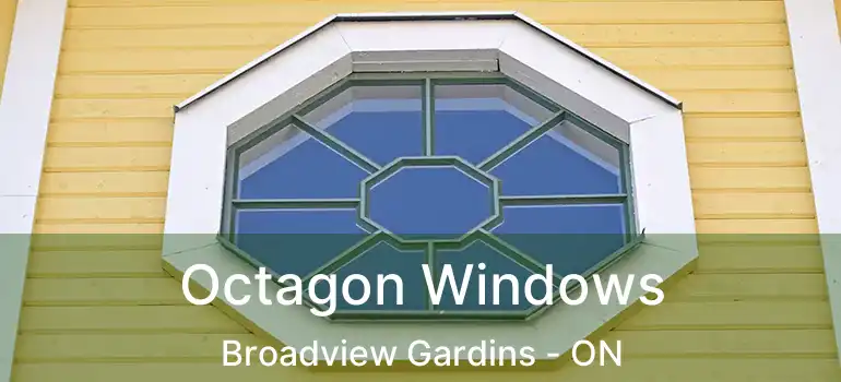  Octagon Windows Broadview Gardins - ON