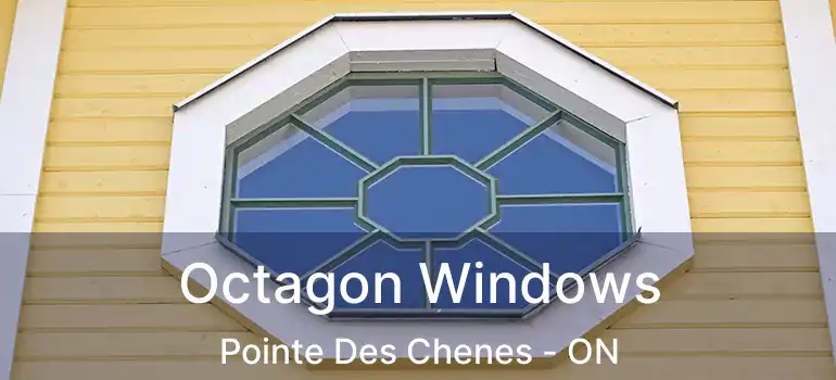  Octagon Windows Pointe Des Chenes - ON