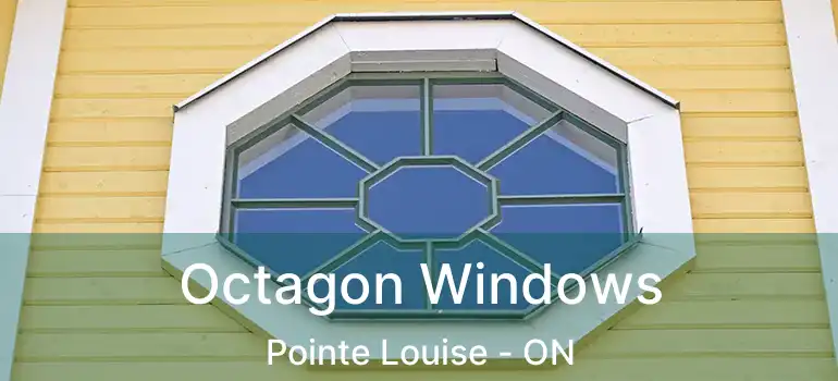  Octagon Windows Pointe Louise - ON